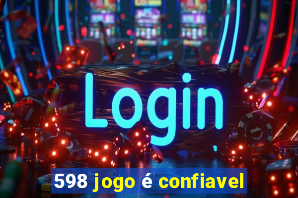 598 jogo é confiavel