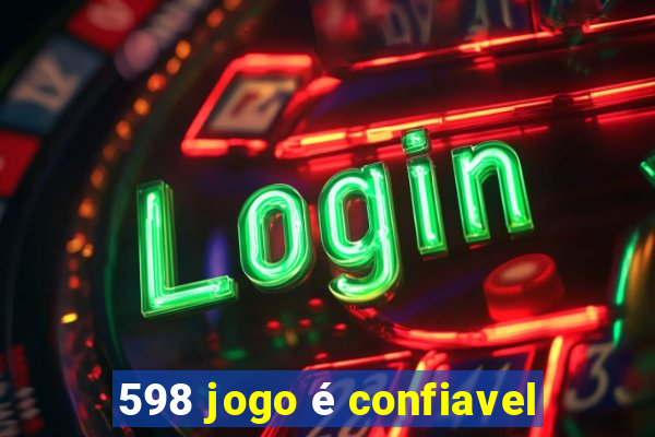 598 jogo é confiavel