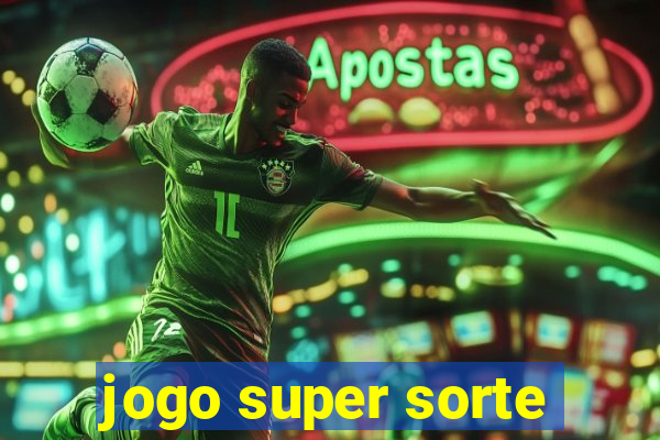 jogo super sorte