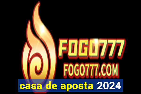 casa de aposta 2024