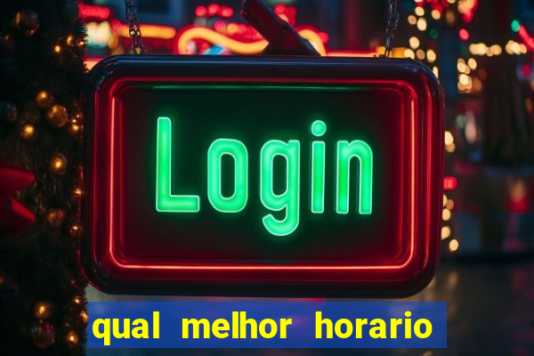 qual melhor horario para jogar na brabet