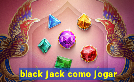 black jack como jogar