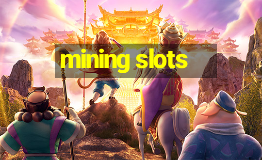 mining slots