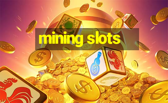 mining slots