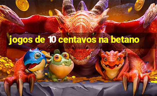 jogos de 10 centavos na betano