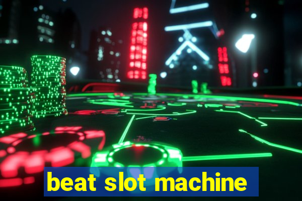 beat slot machine