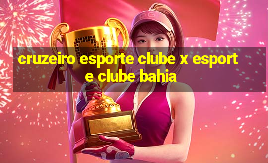 cruzeiro esporte clube x esporte clube bahia