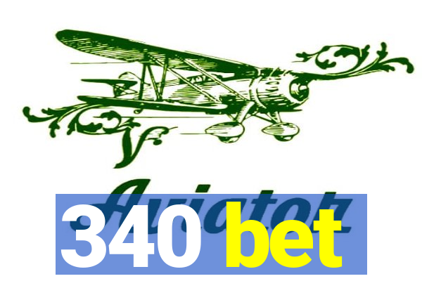 340 bet