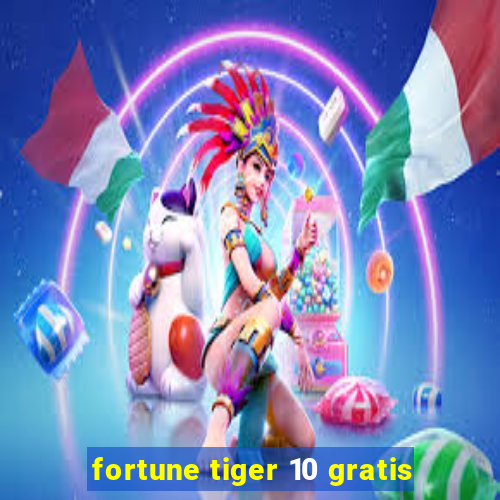 fortune tiger 10 gratis