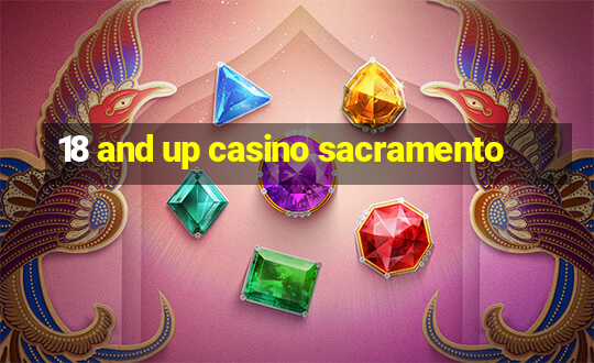 18 and up casino sacramento