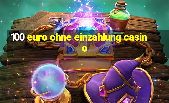 100 euro ohne einzahlung casino