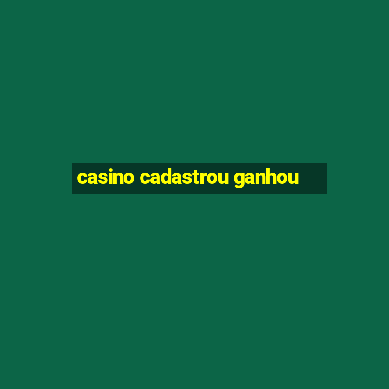 casino cadastrou ganhou