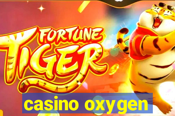 casino oxygen