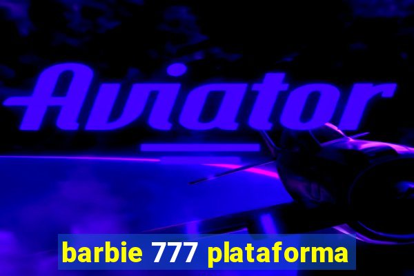 barbie 777 plataforma