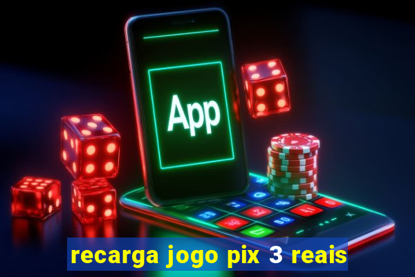 recarga jogo pix 3 reais