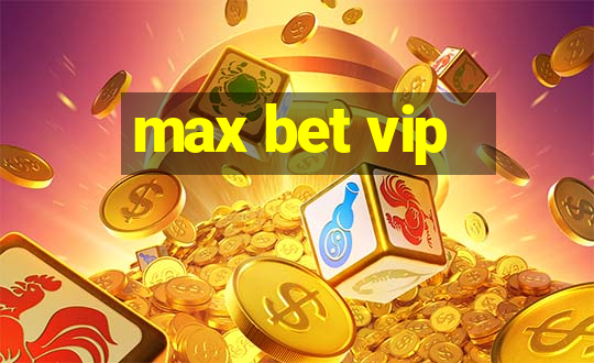 max bet vip