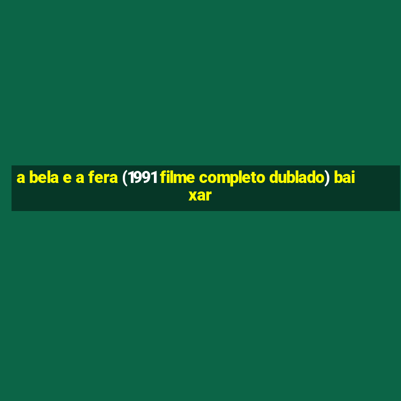 a bela e a fera (1991 filme completo dublado) baixar