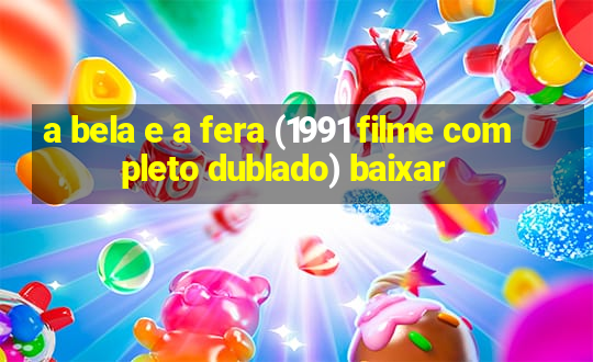 a bela e a fera (1991 filme completo dublado) baixar