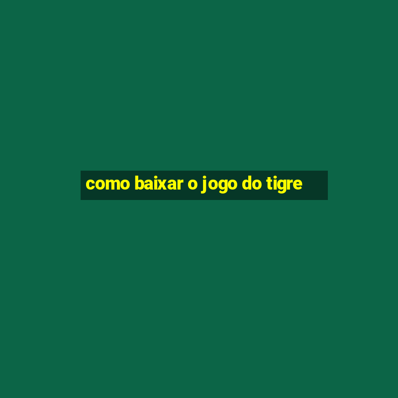 como baixar o jogo do tigre