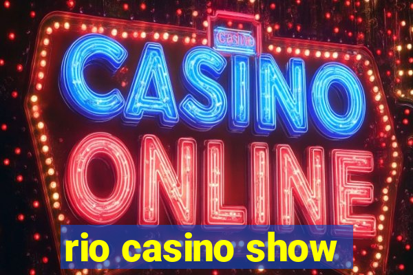 rio casino show