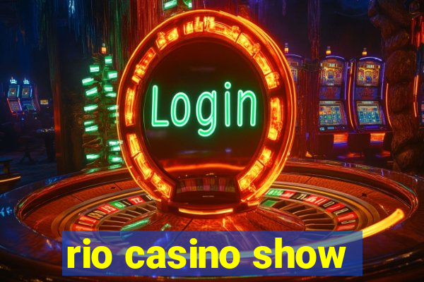 rio casino show