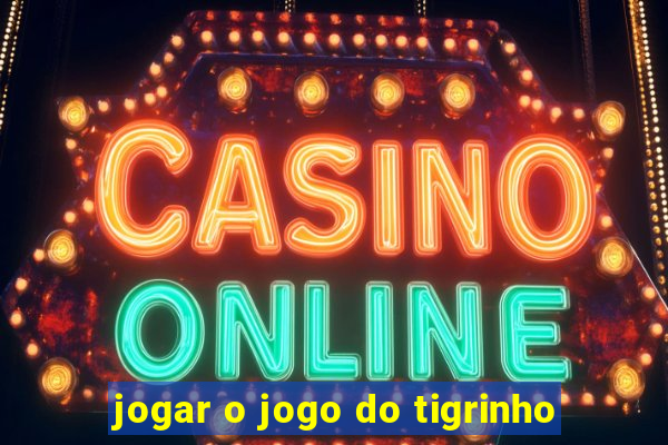 jogar o jogo do tigrinho