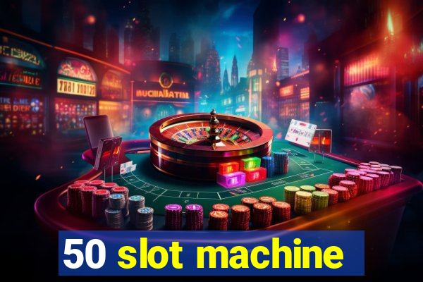 50 slot machine