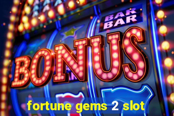 fortune gems 2 slot