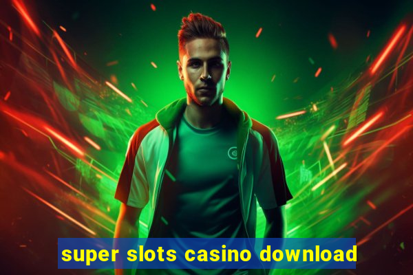 super slots casino download