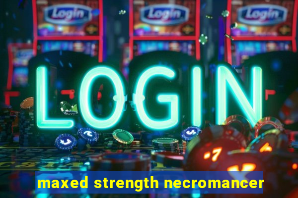 maxed strength necromancer