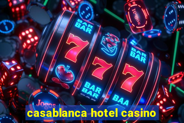 casablanca hotel casino