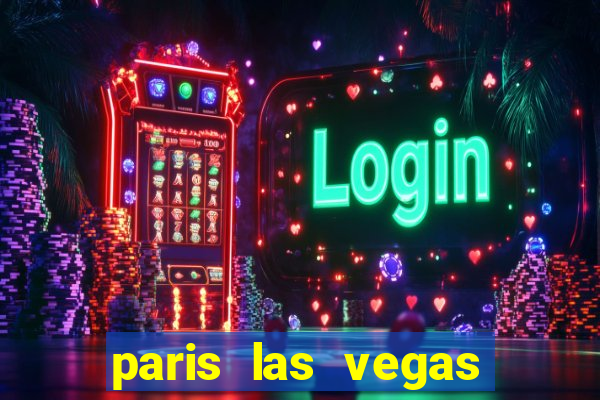 paris las vegas resort & casino las vegas