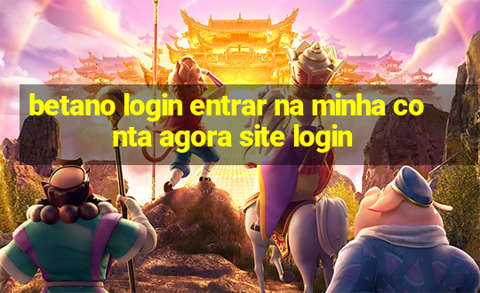 betano login entrar na minha conta agora site login