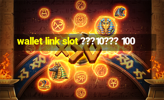 wallet link slot ???10??? 100