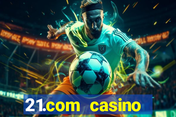 21.com casino betting online