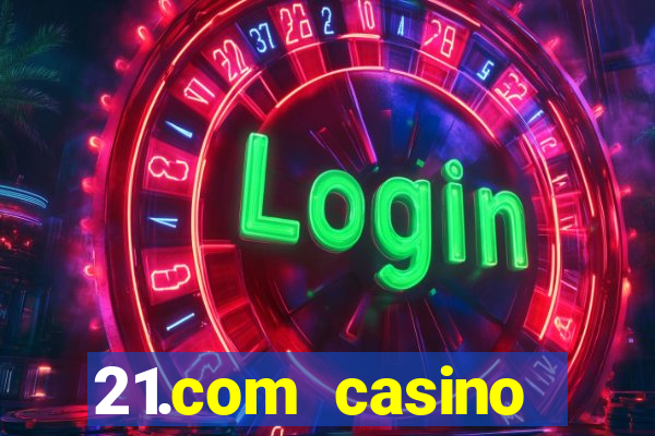 21.com casino betting online