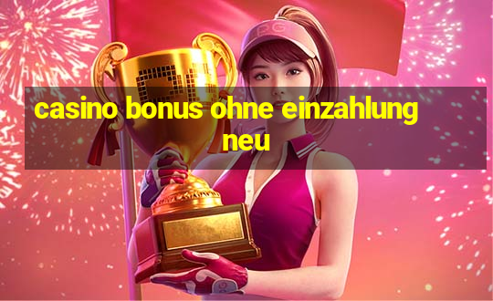 casino bonus ohne einzahlung neu