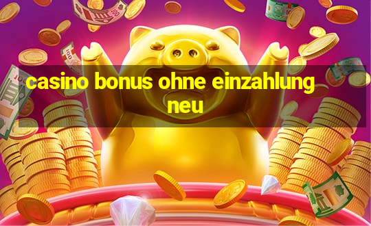 casino bonus ohne einzahlung neu