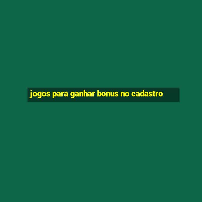 jogos para ganhar bonus no cadastro