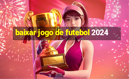 baixar jogo de futebol 2024