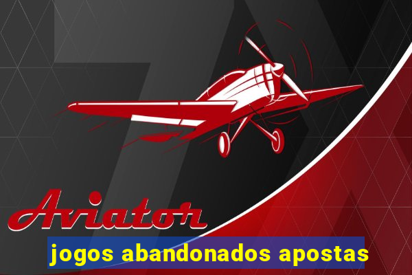 jogos abandonados apostas