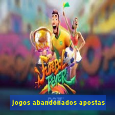 jogos abandonados apostas