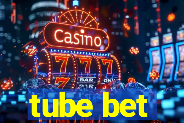 tube bet