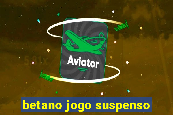 betano jogo suspenso