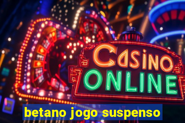 betano jogo suspenso