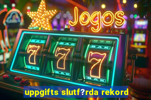 uppgifts slutf?rda rekord