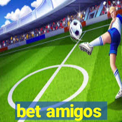 bet amigos