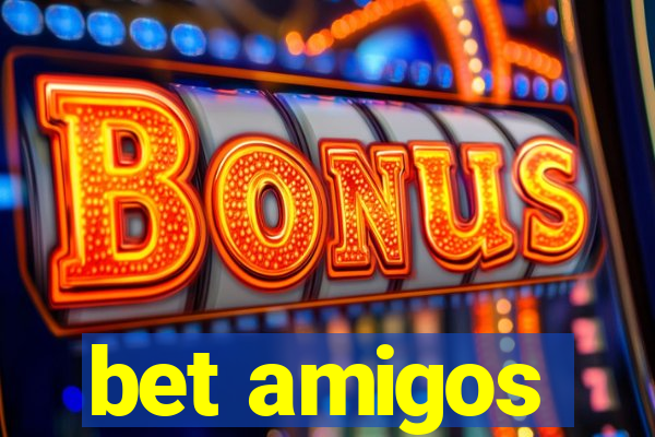 bet amigos