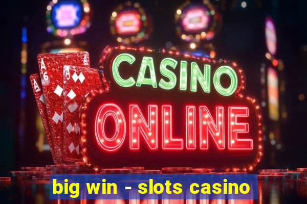 big win - slots casino