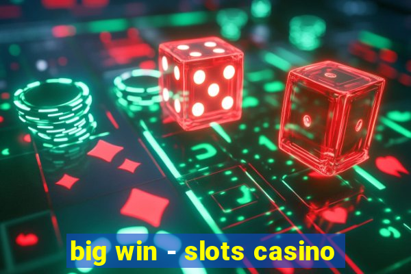 big win - slots casino